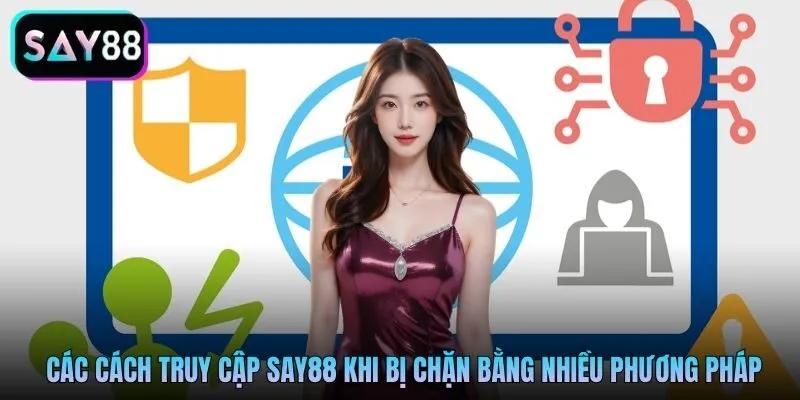 Các cách truy cập Say88 khi bị chặn bằng nhiều phương pháp Các cách truy cập Say88 khi bị chặn bằng nhiều phương pháp
