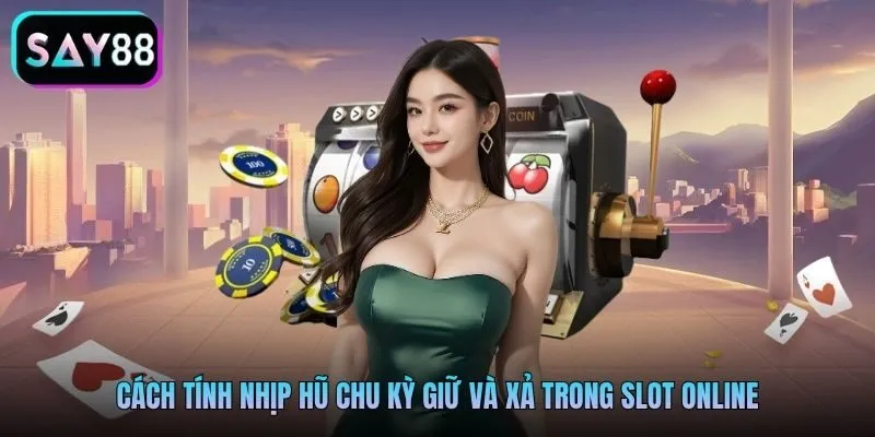 Cách tính nhịp hũ chu kỳ giữ và xả trong slot online Cách tính nhịp hũ chu kỳ giữ và xả trong slot online