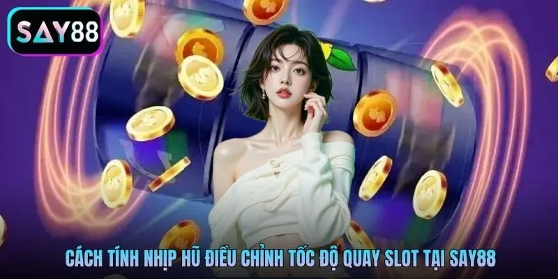 Cách tính nhịp hũ điều chỉnh tốc độ quay slot tại Say88 Cách tính nhịp hũ điều chỉnh tốc độ quay slot tại Say88