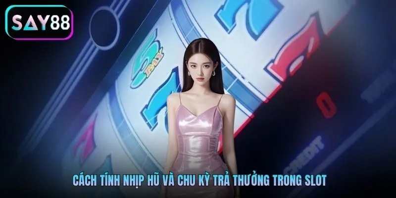 Cách tính nhịp hũ và chu kỳ trả thưởng trong slot Cách tính nhịp hũ và chu kỳ trả thưởng trong slot