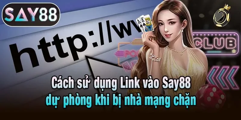Cách sử dụng Link dự phòng Say88 khi bị nhà mạng chặn Cách sử dụng Link dự phòng Say88 khi bị nhà mạng chặn