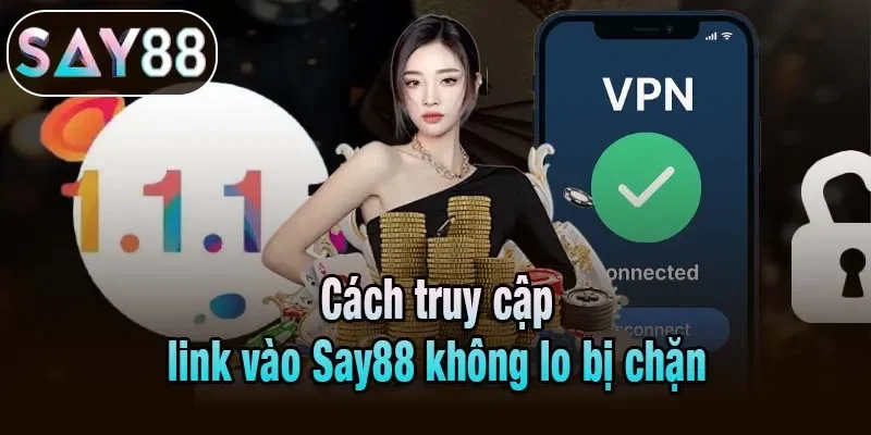Cách truy cập link vào Say88 không lo bị chặn Cách truy cập link vào Say88 không lo bị chặn
