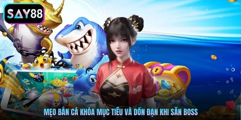 Mẹo bắn cá khóa mục tiêu và dồn đạn khi săn boss Mẹo bắn cá khóa mục tiêu và dồn đạn khi săn boss