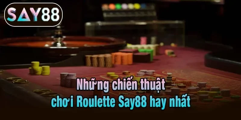Những chiến thuật chơi Roulette Say88 hay nhất Những chiến thuật chơi Roulette Say88 hay nhất