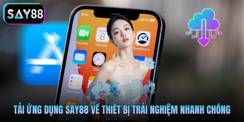 Tải ứng dụng say88 về thiết bị trải nghiệm nhanh chóng Tải ứng dụng say88 về thiết bị trải nghiệm nhanh chóng