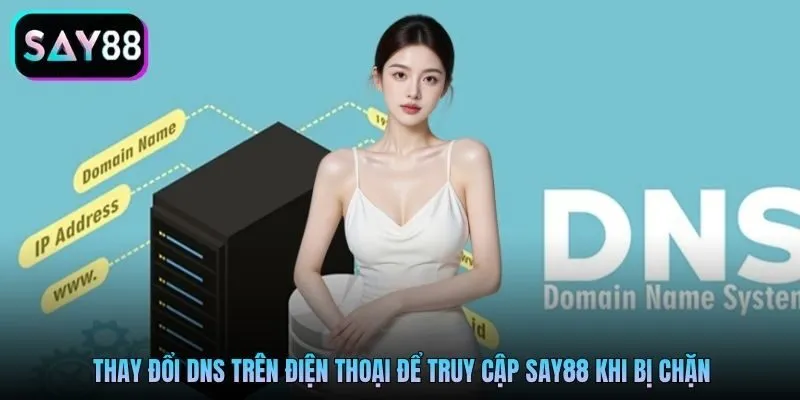 Thay đổi DNS trên điện thoại để truy cập Say88 khi bị chặn Thay đổi DNS trên điện thoại để truy cập Say88 khi bị chặn